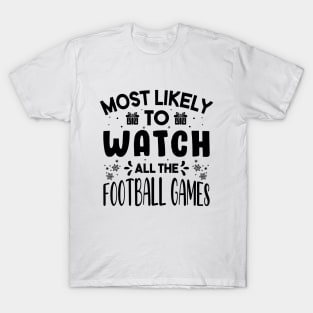 Most Likely To Watch All The Football Games Funny Christmas Gift T-Shirt